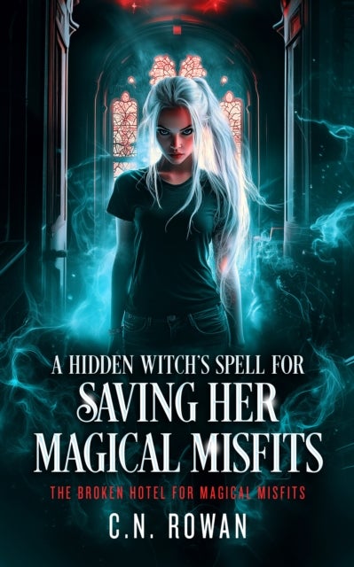 A Hidden Witch's Spell For Saving Her Magical Misfits - An urban fantasy showdown where found family fights back