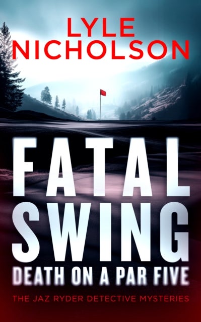 Fatal Swing, Death on a Par Five - A crime thriller with murder that’s par for the course