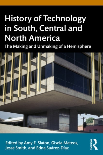 The History of Technology in the Americas - The Making and Unmaking of a Hemisphere