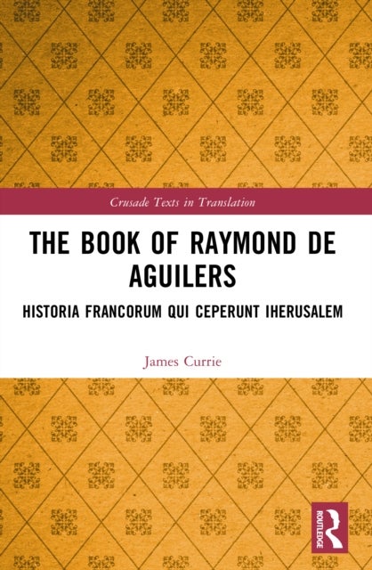 The Book of Raymond of Aguilers - Historia Francorum qui Ceperunt Iherusalem