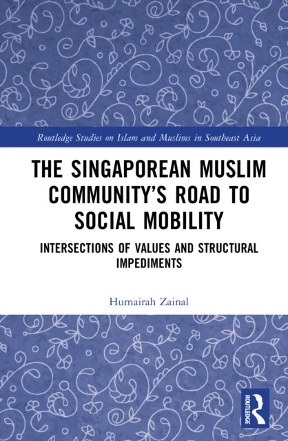 The Singaporean Muslim Community’s Road to Social Mobility - Intersections of Values and Structural Impediments