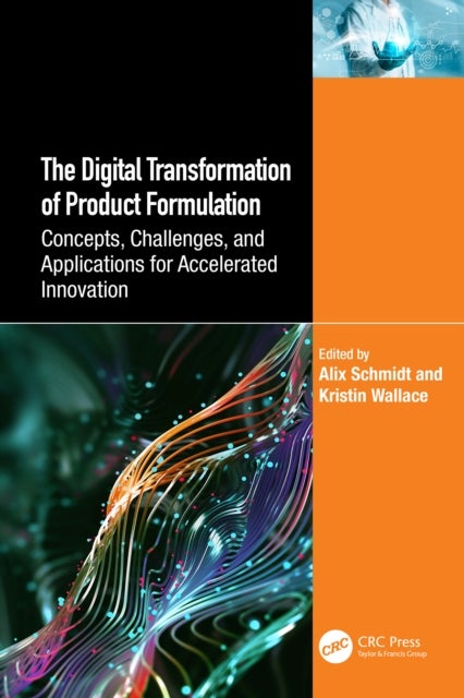 The Digital Transformation of Product Formulation - Concepts, Challenges, and Applications for Accelerated Innovation