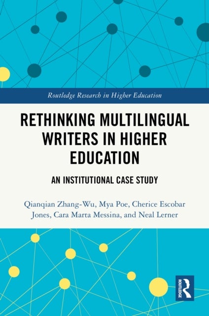 Rethinking Multilingual Writers in Higher Education - An Institutional Case Study