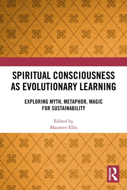 Spiritual Consciousness as Evolutionary Learning - Exploring Myth, Metaphor, Magic for Sustainability