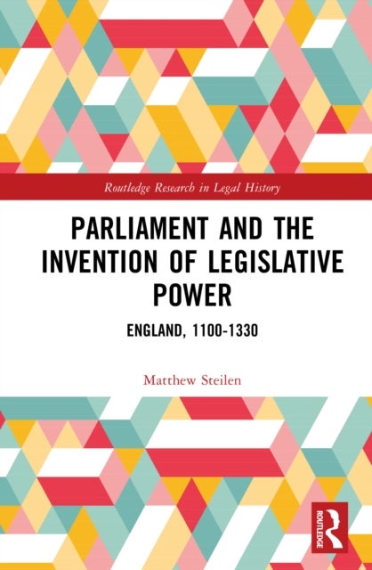Parliament and the Invention of Legislative Power - England, 1100-1330