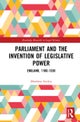Parliament and the Invention of Legislative Power