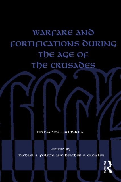 Warfare and Fortifications during the Age of the Crusades
