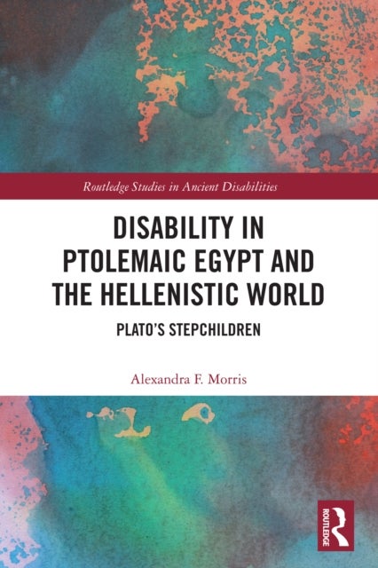 Disability in Ptolemaic Egypt and the Hellenistic World - Plato’s Stepchildren
