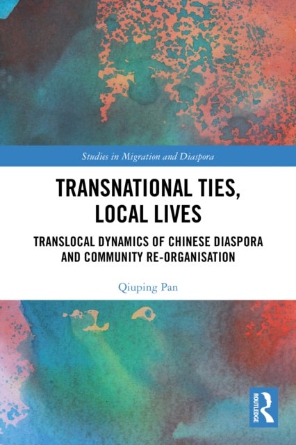 Transnational Ties, Local Lives - Translocal Dynamics of Chinese Diaspora and Community Re-organisation