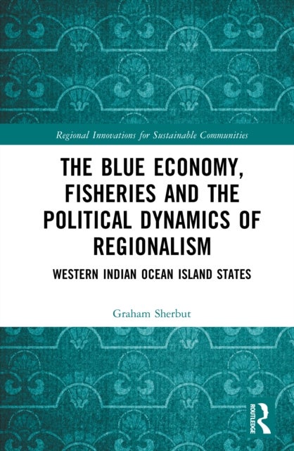 The Blue Economy, Fisheries and the Political Dynamics of Regionalism - Western Indian Ocean Island States