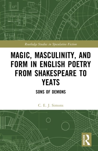 Magic, Masculinity, and Form in English Poetry from Shakespeare to Yeats - Sons of Demons