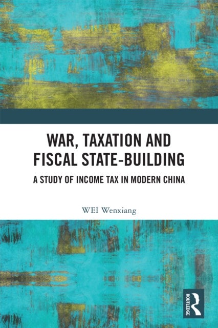 War, Taxation and Fiscal State-Building - A Study of Income Tax in Modern China