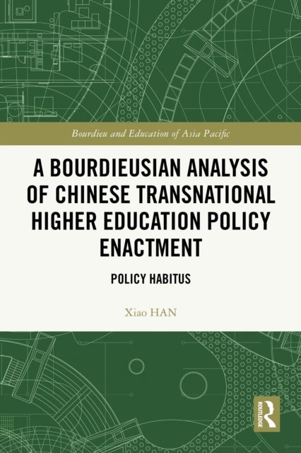 A Bourdieusian Analysis of Chinese Transnational Higher Education Policy Enactment - Policy Habitus