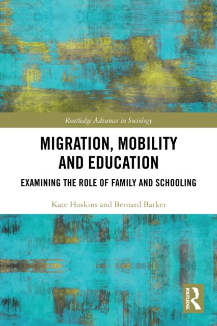 Migration, Mobility and Education - Examining the Role of Family and Schooling