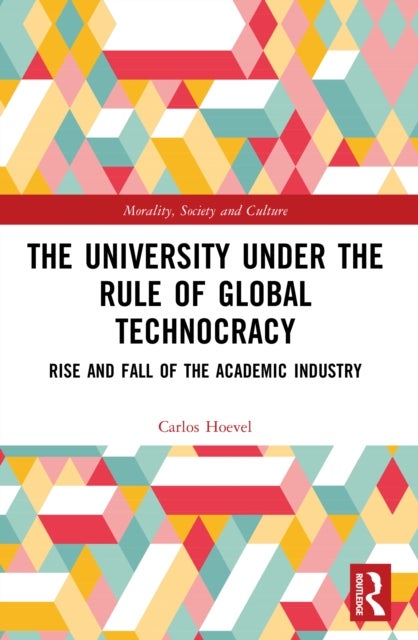 The University Under the Rule of Global Technocracy - Rise and Fall of the Academic Industry