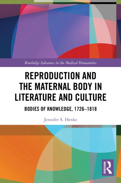 Reproduction and the Maternal Body in Literature and Culture - Bodies of Knowledge, 1726-1818