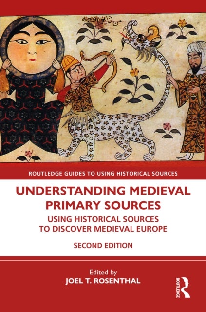 Understanding Medieval Primary Sources - Using Historical Sources to Discover Medieval Europe