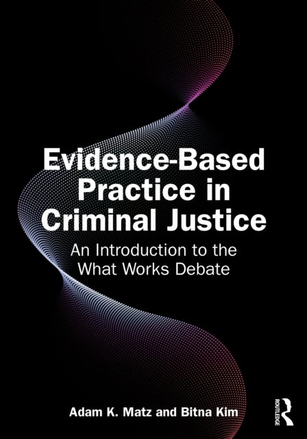Evidence-Based Practice in Criminal Justice - An Introduction to the What Works Debate