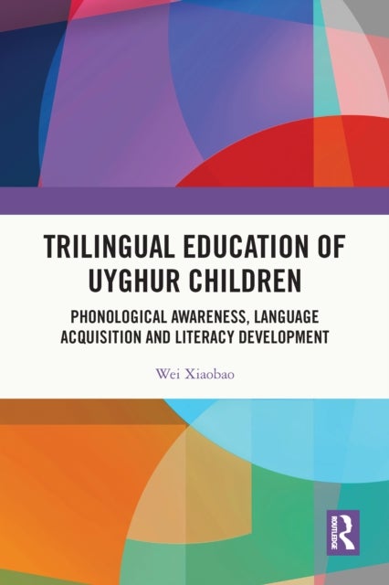 Trilingual Education of Uyghur Children - Phonological Awareness, Language Acquisition and Literacy Development