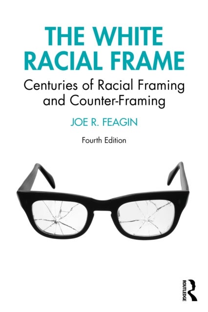 The White Racial Frame - Centuries of Racial Framing and Counter-Framing