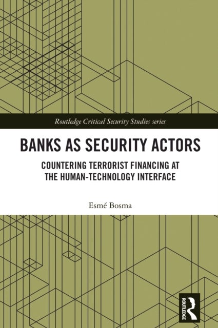 Banks as Security Actors - Countering Terrorist Financing at the Human-Technology Interface