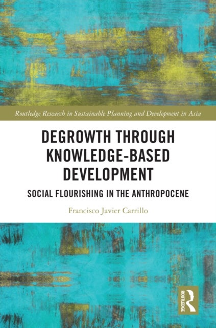 Degrowth through Knowledge-Based Development - Social Flourishing in the Anthropocene