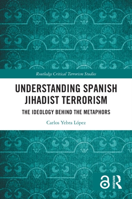 Understanding Spanish Jihadist Terrorism - The Ideology Behind the Metaphors