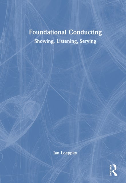 Foundational Conducting - Showing, Listening, Serving