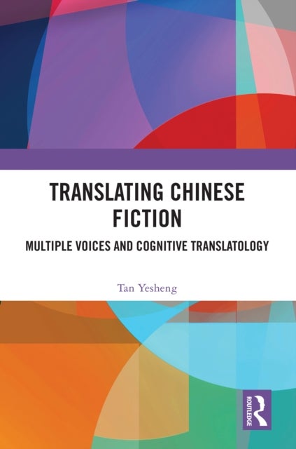Translating Chinese Fiction - Multiple Voices and Cognitive Translatology