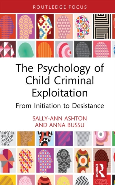 The Psychology of Child Criminal Exploitation - From Initiation to Desistance