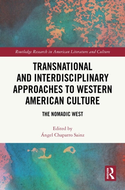 Transnational and Interdisciplinary Approaches to Western American Culture - The Nomadic West