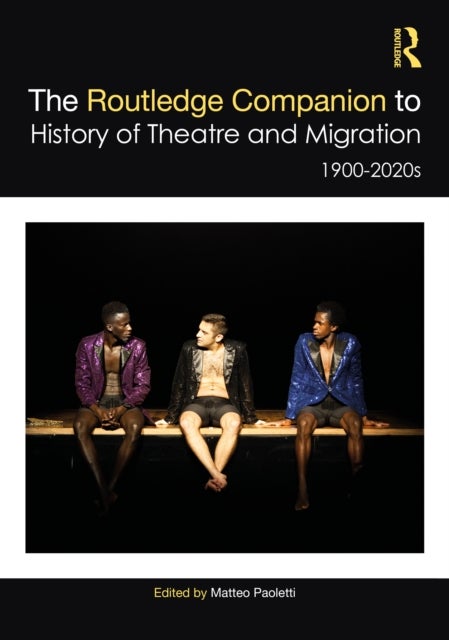 The Routledge Companion to the History of Theatre and Migration