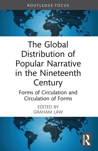 The Global Distribution of Popular Narrative in the Nineteenth Century - Forms of Circulation and Circulation of Forms