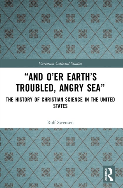 “And O’er Earth’s Troubled, Angry Sea”: The History of Christian Science in the United States