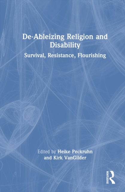 De-Ableizing Religion and Disability - Survival, Resistance, Flourishing