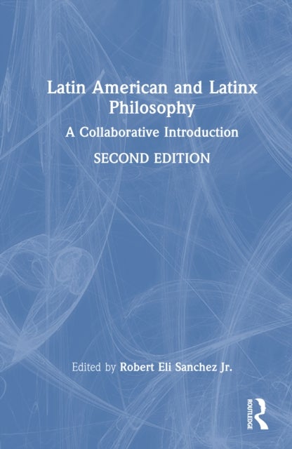 Latin American and Latinx Philosophy - A Collaborative Introduction