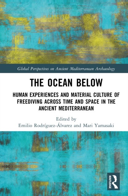 The Ocean Below - Human Experiences and Material Culture of Freediving across Time and Space in the Ancient Mediterranean