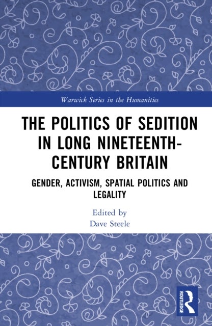 The Politics of Sedition in Long Nineteenth-Century Britain