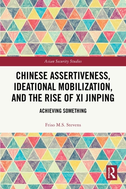 Chinese Assertiveness, Ideational Mobilization, and the Rise of Xi Jinping - Achieving Something
