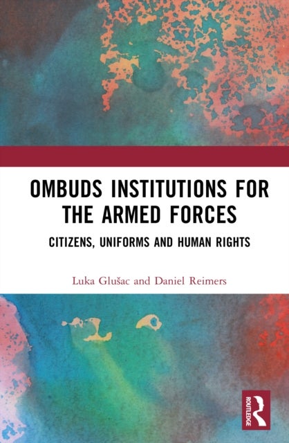 Ombuds Institutions for the Armed Forces - Citizens, Uniforms and Human Rights