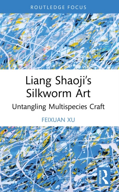 Liang Shaoji’s Silkworm Art - Untangling Multispecies Craft