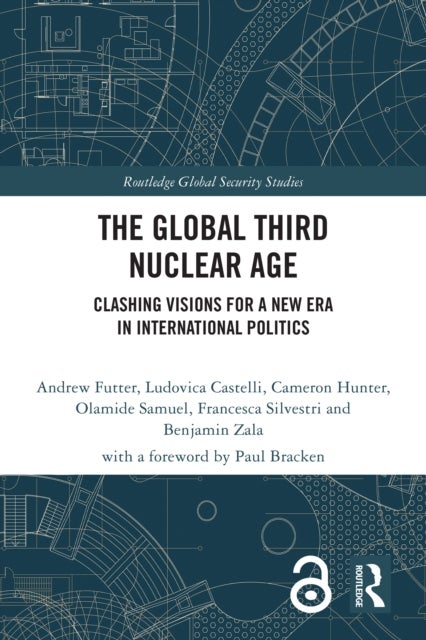 The Global Third Nuclear Age - Clashing Visions for a New Era in International Politics