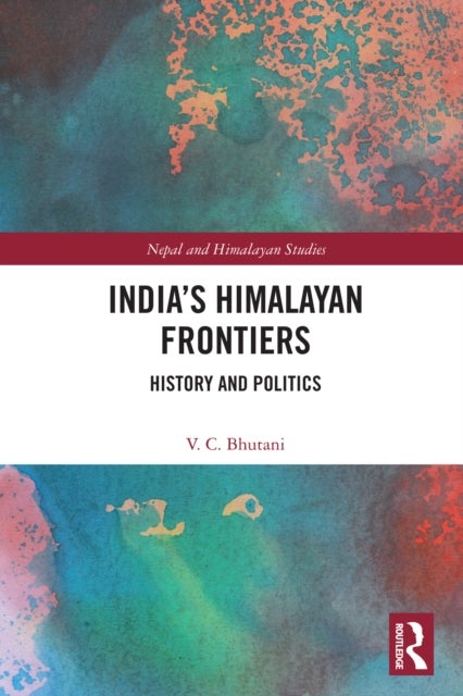 India’s Himalayan Frontiers - History and Politics