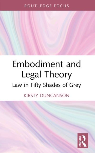 Embodiment and Legal Theory - Law in Fifty Shades of Grey