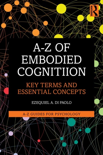 A-Z of Embodied Cognition - Key Terms and Essential Concepts
