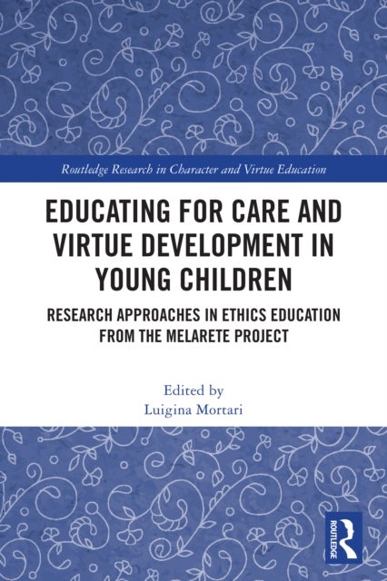 Educating for Care and Virtue Development in Young Children - Research Approaches in Ethics Education from the MelArete Project