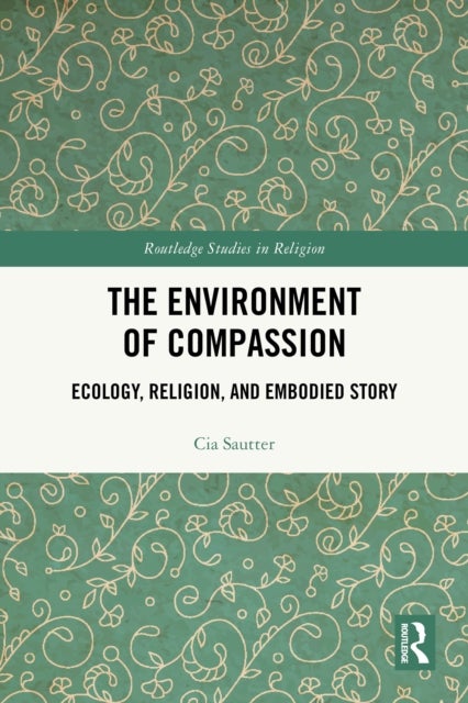 The Environment of Compassion - Ecology, Religion, and Embodied Story