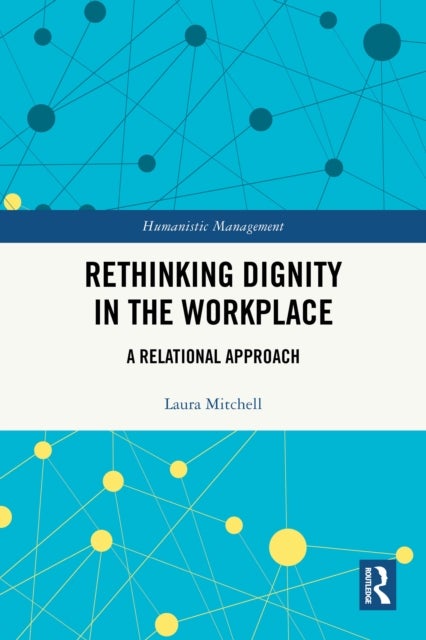 Rethinking Dignity in the Workplace - A Relational Approach