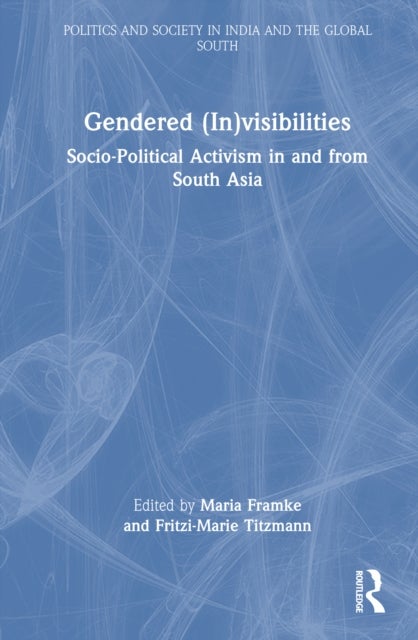 Gendered (In)visibilities - Socio-Political Activism in and from South Asia