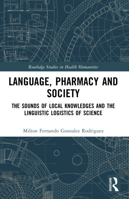 Language, Pharmacy and Society - The Sounds of Local Knowledges and the Linguistic Logistics of Science